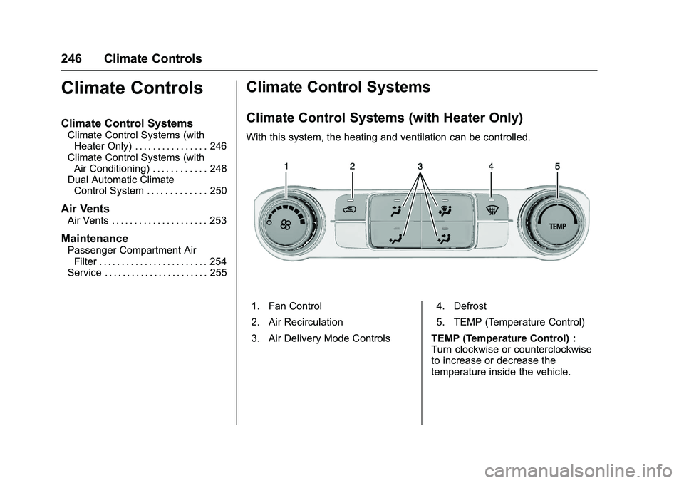 GMC SIERRA 1500 2016  Owners Manual GMC Sierra Owner Manual (GMNA-Localizing-U.S./Canada/Mexico-
9234758) - 2016 - crc - 11/9/15
246 Climate Controls
Climate Controls
Climate Control Systems
Climate Control Systems (withHeater Only) . .