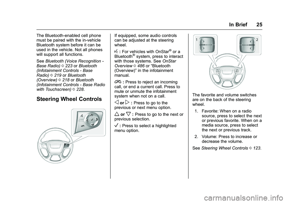GMC SIERRA 1500 2016 Owners Manual GMC Sierra Owner Manual (GMNA-Localizing-U.S./Canada/Mexico-
9234758) - 2016 - crc - 11/9/15
In Brief 25
The Bluetooth-enabled cell phone
must be paired with the in-vehicle
Bluetooth system before it GMC SIERRA 1500 2016 Owners Manual GMC Sierra Owner Manual (GMNA-Localizing-U.S./Canada/Mexico-
9234758) - 2016 - crc - 11/9/15
In Brief 25
The Bluetooth-enabled cell phone
must be paired with the in-vehicle
Bluetooth system before it