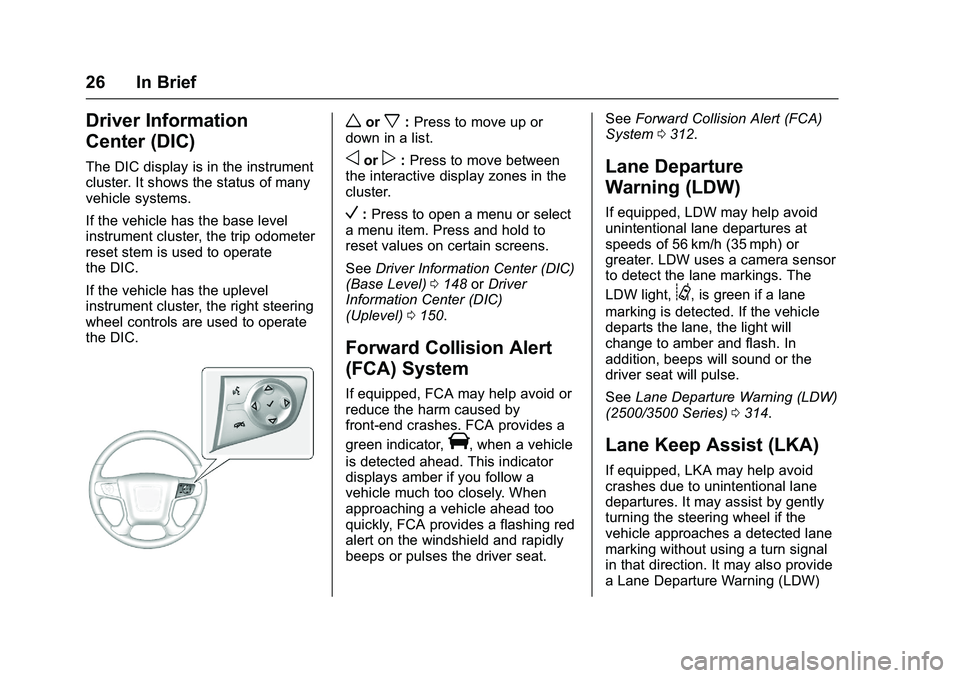 GMC SIERRA 1500 2016 Owners Manual GMC Sierra Owner Manual (GMNA-Localizing-U.S./Canada/Mexico-
9234758) - 2016 - crc - 11/9/15
26 In Brief
Driver Information
Center (DIC)
The DIC display is in the instrument
cluster. It shows the stat GMC SIERRA 1500 2016 Owners Manual GMC Sierra Owner Manual (GMNA-Localizing-U.S./Canada/Mexico-
9234758) - 2016 - crc - 11/9/15
26 In Brief
Driver Information
Center (DIC)
The DIC display is in the instrument
cluster. It shows the stat