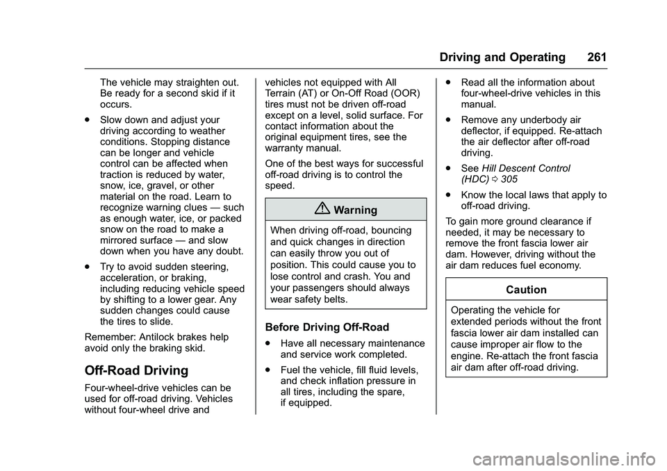 GMC SIERRA 1500 2016  Owners Manual GMC Sierra Owner Manual (GMNA-Localizing-U.S./Canada/Mexico-
9234758) - 2016 - crc - 11/9/15
Driving and Operating 261
The vehicle may straighten out.
Be ready for a second skid if it
occurs.
. Slow d