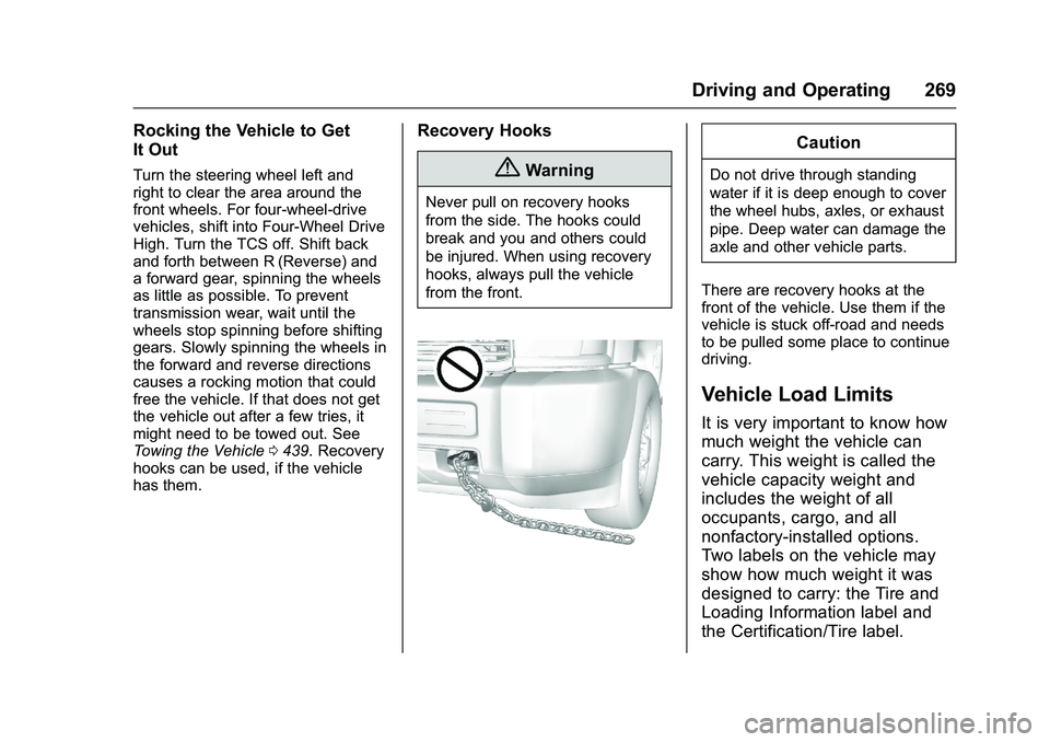 GMC SIERRA 1500 2016  Owners Manual GMC Sierra Owner Manual (GMNA-Localizing-U.S./Canada/Mexico-
9234758) - 2016 - crc - 11/9/15
Driving and Operating 269
Rocking the Vehicle to Get
It Out
Turn the steering wheel left and
right to clear