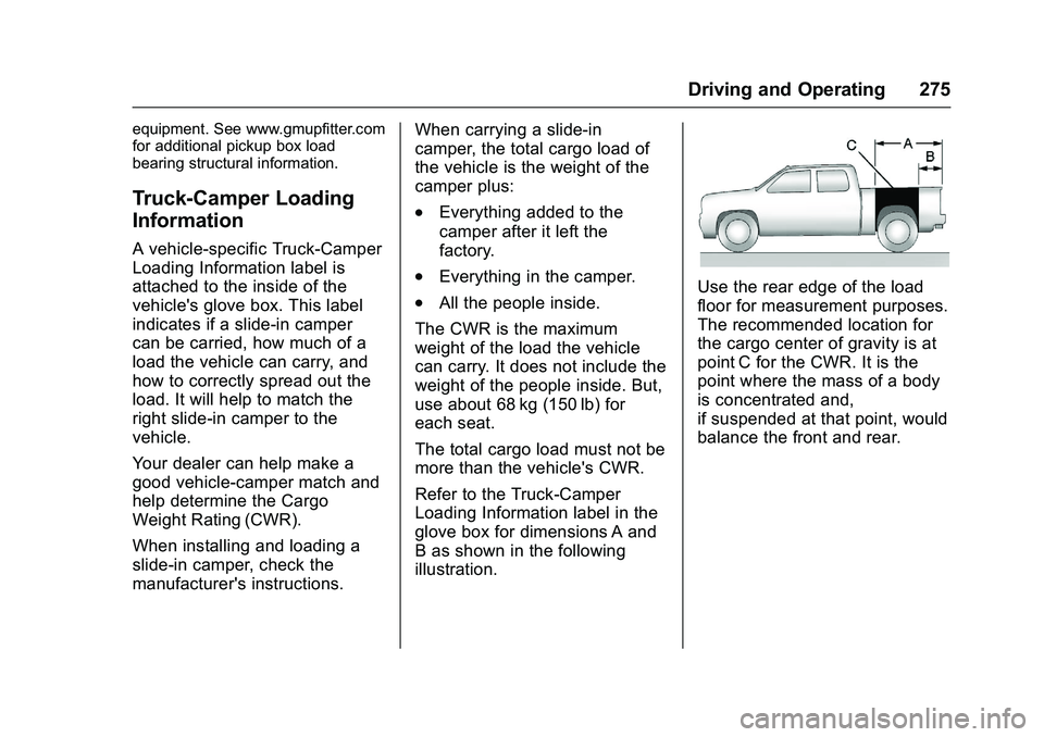 GMC SIERRA 1500 2016  Owners Manual GMC Sierra Owner Manual (GMNA-Localizing-U.S./Canada/Mexico-
9234758) - 2016 - crc - 11/9/15
Driving and Operating 275
equipment. See www.gmupfitter.com
for additional pickup box load
bearing structur