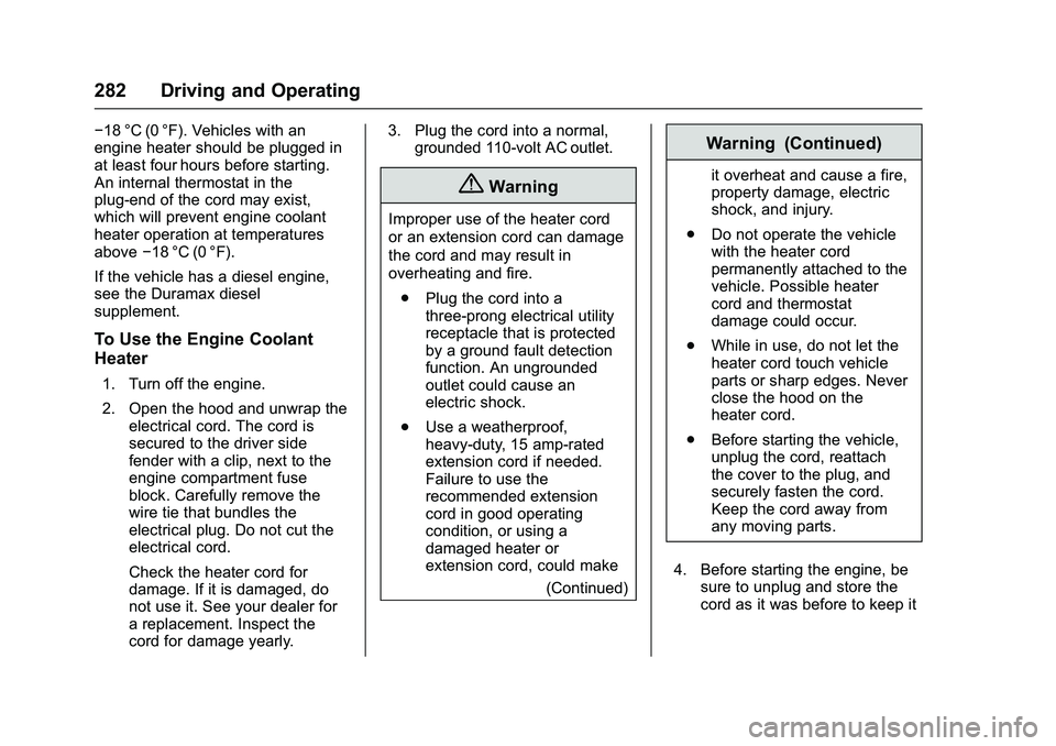 GMC SIERRA 1500 2016  Owners Manual GMC Sierra Owner Manual (GMNA-Localizing-U.S./Canada/Mexico-
9234758) - 2016 - crc - 11/9/15
282 Driving and Operating
−18 °C (0 °F). Vehicles with an
engine heater should be plugged in
at least f