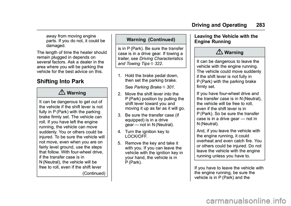 GMC SIERRA 1500 2016  Owners Manual GMC Sierra Owner Manual (GMNA-Localizing-U.S./Canada/Mexico-
9234758) - 2016 - crc - 11/9/15
Driving and Operating 283
away from moving engine
parts. If you do not, it could be
damaged.
The length of 