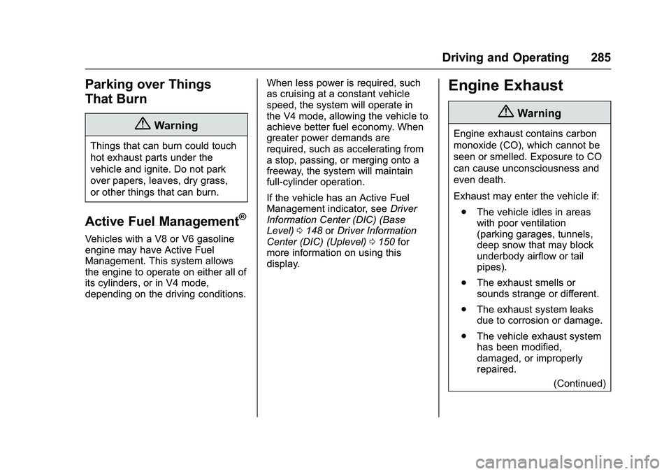 GMC SIERRA 1500 2016  Owners Manual GMC Sierra Owner Manual (GMNA-Localizing-U.S./Canada/Mexico-
9234758) - 2016 - crc - 11/9/15
Driving and Operating 285
Parking over Things
That Burn
{Warning
Things that can burn could touch
hot exhau