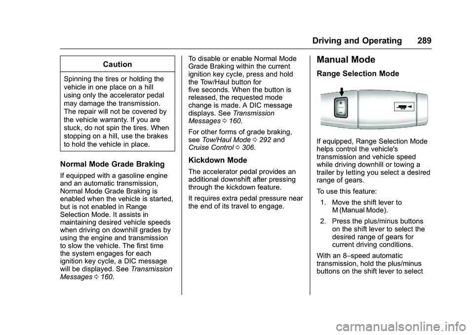 GMC SIERRA 1500 2016  Owners Manual GMC Sierra Owner Manual (GMNA-Localizing-U.S./Canada/Mexico-
9234758) - 2016 - crc - 11/9/15
Driving and Operating 289
Caution
Spinning the tires or holding the
vehicle in one place on a hill
using on