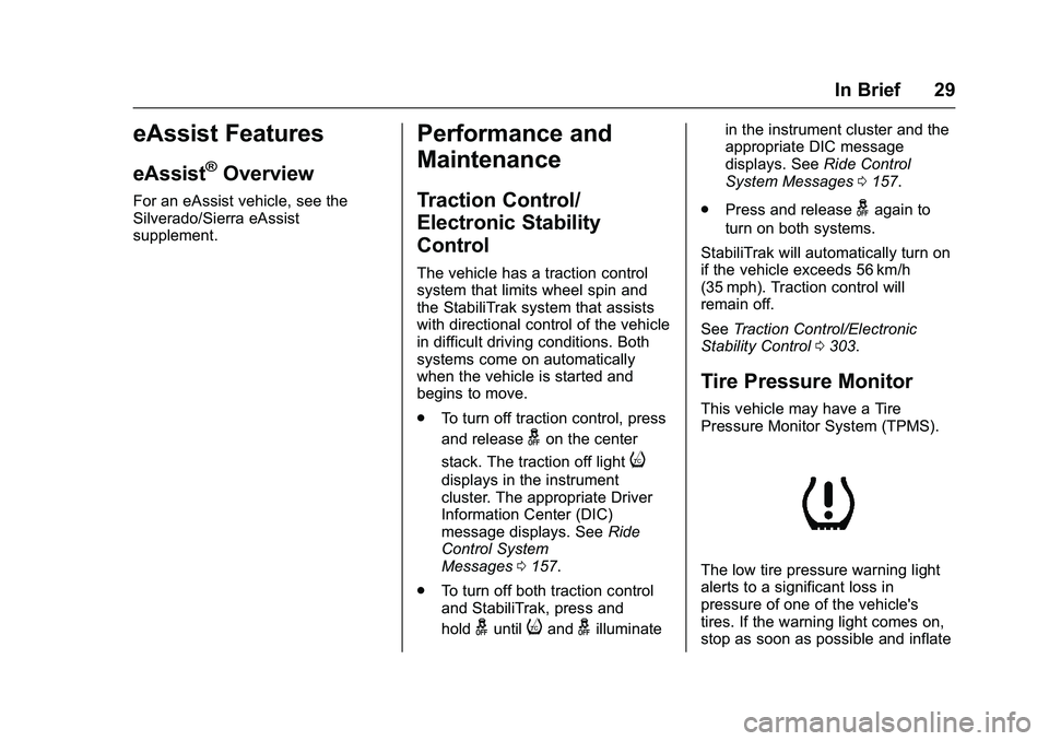 GMC SIERRA 1500 2016 Owners Manual GMC Sierra Owner Manual (GMNA-Localizing-U.S./Canada/Mexico-
9234758) - 2016 - crc - 11/9/15
In Brief 29
eAssist Features
eAssist®Overview
For an eAssist vehicle, see the
Silverado/Sierra eAssist
sup GMC SIERRA 1500 2016 Owners Manual GMC Sierra Owner Manual (GMNA-Localizing-U.S./Canada/Mexico-
9234758) - 2016 - crc - 11/9/15
In Brief 29
eAssist Features
eAssist®Overview
For an eAssist vehicle, see the
Silverado/Sierra eAssist
sup
