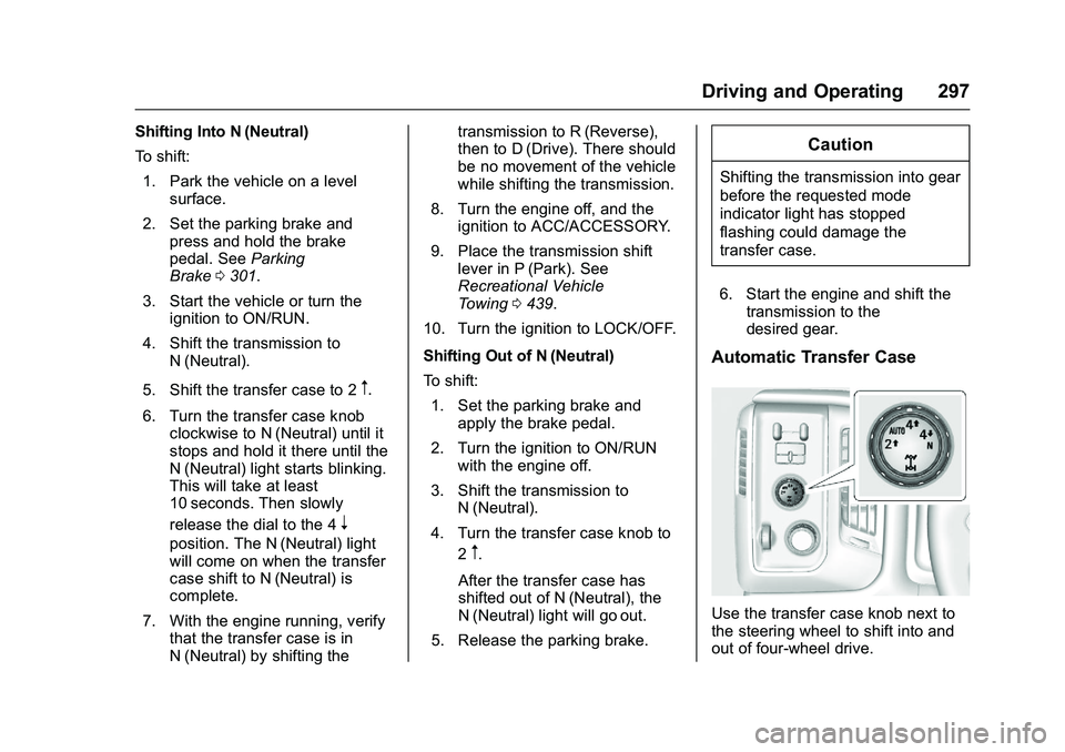 GMC SIERRA 1500 2016  Owners Manual GMC Sierra Owner Manual (GMNA-Localizing-U.S./Canada/Mexico-
9234758) - 2016 - crc - 11/9/15
Driving and Operating 297
Shifting Into N (Neutral)
To shift:1. Park the vehicle on a level surface.
2. Set