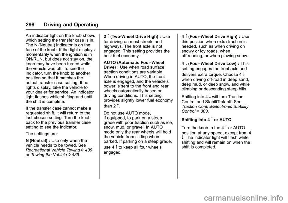 GMC SIERRA 1500 2016  Owners Manual GMC Sierra Owner Manual (GMNA-Localizing-U.S./Canada/Mexico-
9234758) - 2016 - crc - 11/9/15
298 Driving and Operating
An indicator light on the knob shows
which setting the transfer case is in.
The N