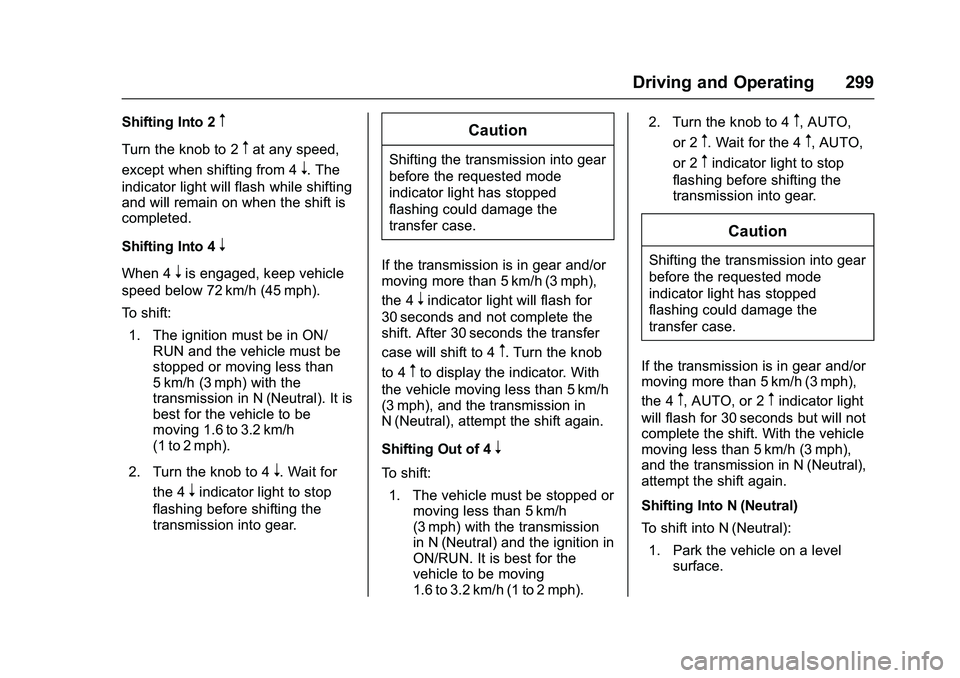GMC SIERRA 1500 2016  Owners Manual GMC Sierra Owner Manual (GMNA-Localizing-U.S./Canada/Mexico-
9234758) - 2016 - crc - 11/9/15
Driving and Operating 299
Shifting Into 2m
Turn the knob to 2mat any speed,
except when shifting from 4
n. 