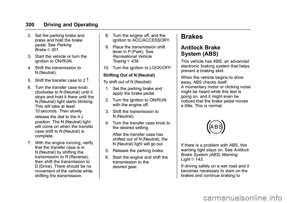 GMC SIERRA 1500 2016  Owners Manual GMC Sierra Owner Manual (GMNA-Localizing-U.S./Canada/Mexico-
9234758) - 2016 - crc - 11/9/15
300 Driving and Operating
2. Set the parking brake andpress and hold the brake
pedal. See Parking
Brake 030