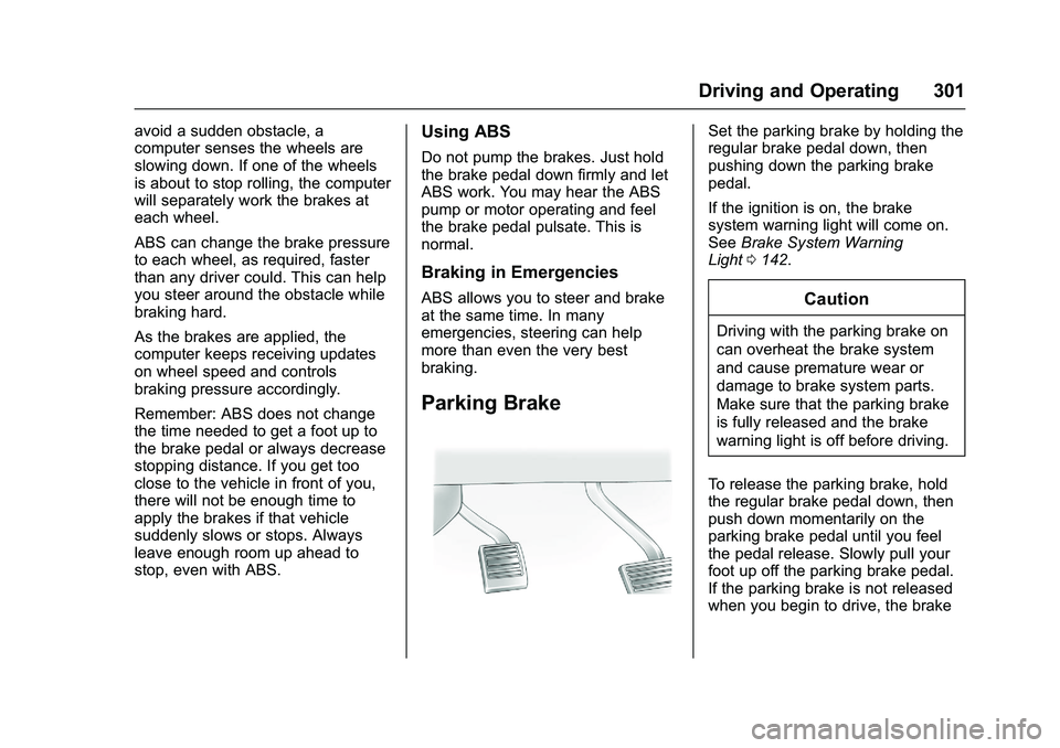 GMC SIERRA 1500 2016  Owners Manual GMC Sierra Owner Manual (GMNA-Localizing-U.S./Canada/Mexico-
9234758) - 2016 - crc - 11/9/15
Driving and Operating 301
avoid a sudden obstacle, a
computer senses the wheels are
slowing down. If one of