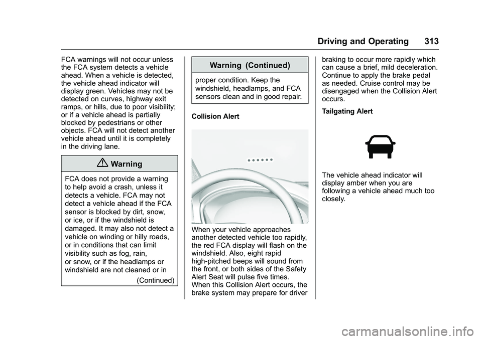 GMC SIERRA 1500 2016  Owners Manual GMC Sierra Owner Manual (GMNA-Localizing-U.S./Canada/Mexico-
9234758) - 2016 - crc - 11/9/15
Driving and Operating 313
FCA warnings will not occur unless
the FCA system detects a vehicle
ahead. When a