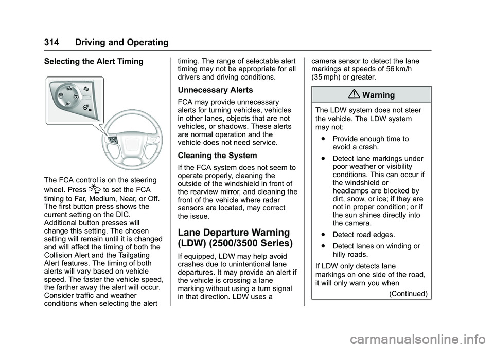 GMC SIERRA 1500 2016  Owners Manual GMC Sierra Owner Manual (GMNA-Localizing-U.S./Canada/Mexico-
9234758) - 2016 - crc - 11/9/15
314 Driving and Operating
Selecting the Alert Timing
The FCA control is on the steering
wheel. Press
[to se