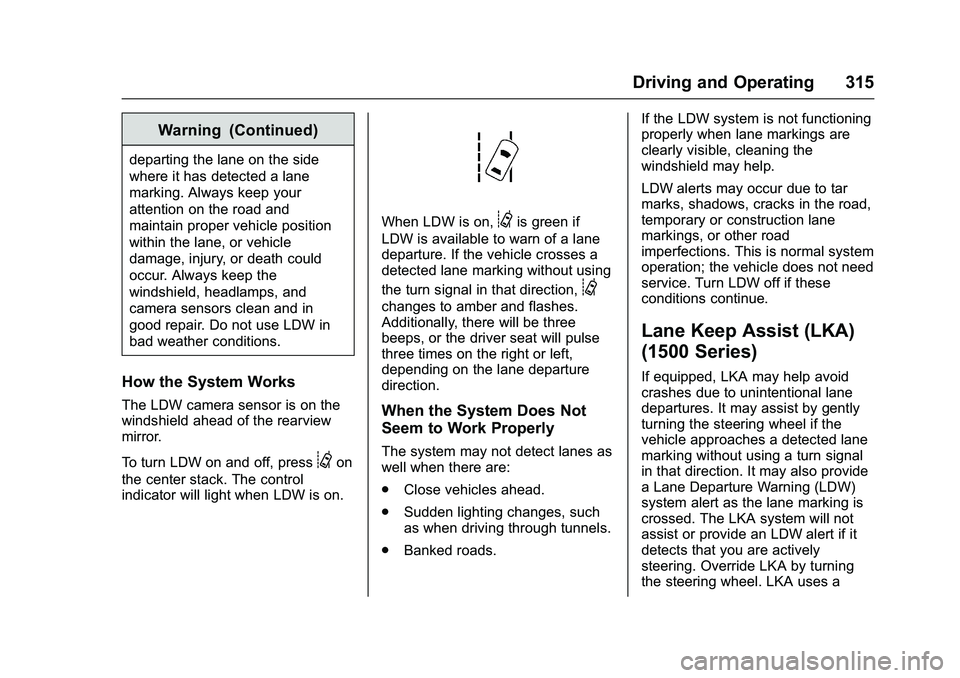 GMC SIERRA 1500 2016  Owners Manual GMC Sierra Owner Manual (GMNA-Localizing-U.S./Canada/Mexico-
9234758) - 2016 - crc - 11/9/15
Driving and Operating 315
Warning (Continued)
departing the lane on the side
where it has detected a lane
m