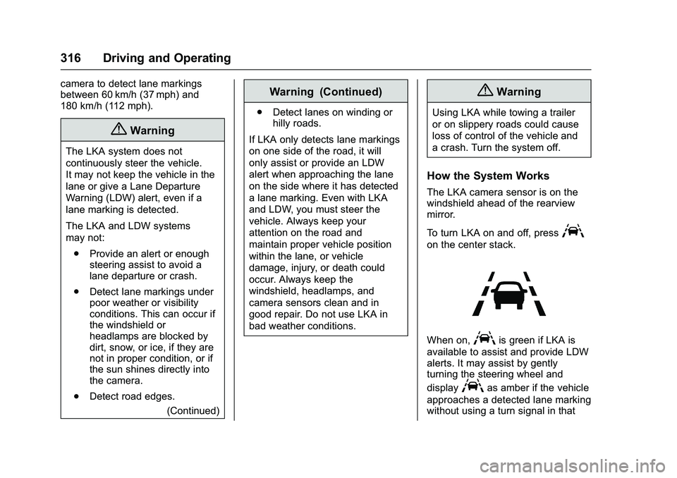 GMC SIERRA 1500 2016  Owners Manual GMC Sierra Owner Manual (GMNA-Localizing-U.S./Canada/Mexico-
9234758) - 2016 - crc - 11/9/15
316 Driving and Operating
camera to detect lane markings
between 60 km/h (37 mph) and
180 km/h (112 mph).
{