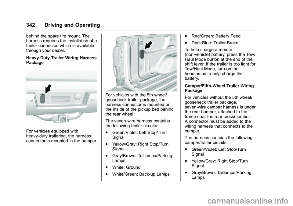 GMC SIERRA 1500 2016  Owners Manual GMC Sierra Owner Manual (GMNA-Localizing-U.S./Canada/Mexico-
9234758) - 2016 - crc - 11/9/15
342 Driving and Operating
behind the spare tire mount. The
harness requires the installation of a
trailer c