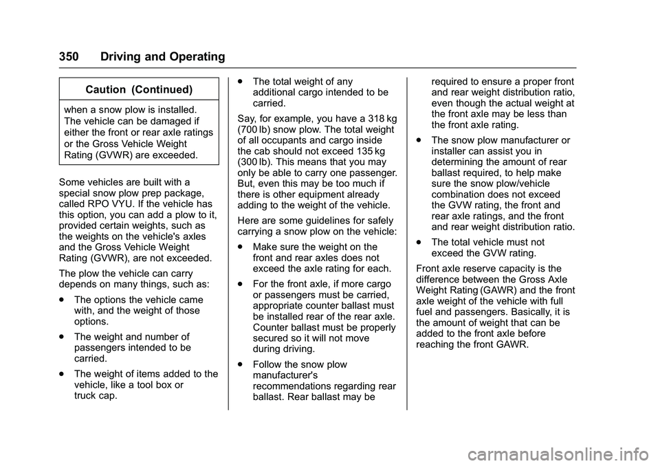 GMC SIERRA 1500 2016  Owners Manual GMC Sierra Owner Manual (GMNA-Localizing-U.S./Canada/Mexico-
9234758) - 2016 - crc - 11/9/15
350 Driving and Operating
Caution (Continued)
when a snow plow is installed.
The vehicle can be damaged if

