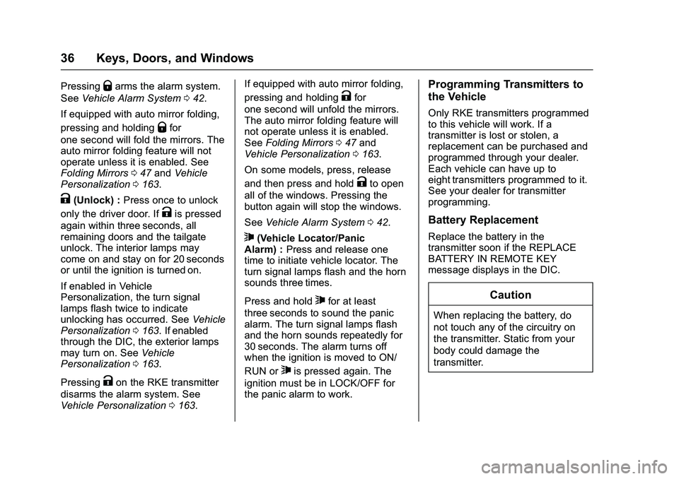 GMC SIERRA 1500 2016 Owners Manual GMC Sierra Owner Manual (GMNA-Localizing-U.S./Canada/Mexico-
9234758) - 2016 - crc - 11/9/15
36 Keys, Doors, and Windows
PressingQarms the alarm system.
See Vehicle Alarm System 042.
If equipped with GMC SIERRA 1500 2016 Owners Manual GMC Sierra Owner Manual (GMNA-Localizing-U.S./Canada/Mexico-
9234758) - 2016 - crc - 11/9/15
36 Keys, Doors, and Windows
PressingQarms the alarm system.
See Vehicle Alarm System 042.
If equipped with