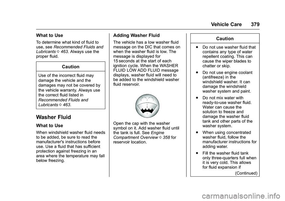 GMC SIERRA 1500 2016 Owners Manual GMC Sierra Owner Manual (GMNA-Localizing-U.S./Canada/Mexico-
9234758) - 2016 - crc - 11/9/15
Vehicle Care 379
What to Use
To determine what kind of fluid to
use, seeRecommended Fluids and
Lubricants 0 GMC SIERRA 1500 2016 Owners Manual GMC Sierra Owner Manual (GMNA-Localizing-U.S./Canada/Mexico-
9234758) - 2016 - crc - 11/9/15
Vehicle Care 379
What to Use
To determine what kind of fluid to
use, seeRecommended Fluids and
Lubricants 0
