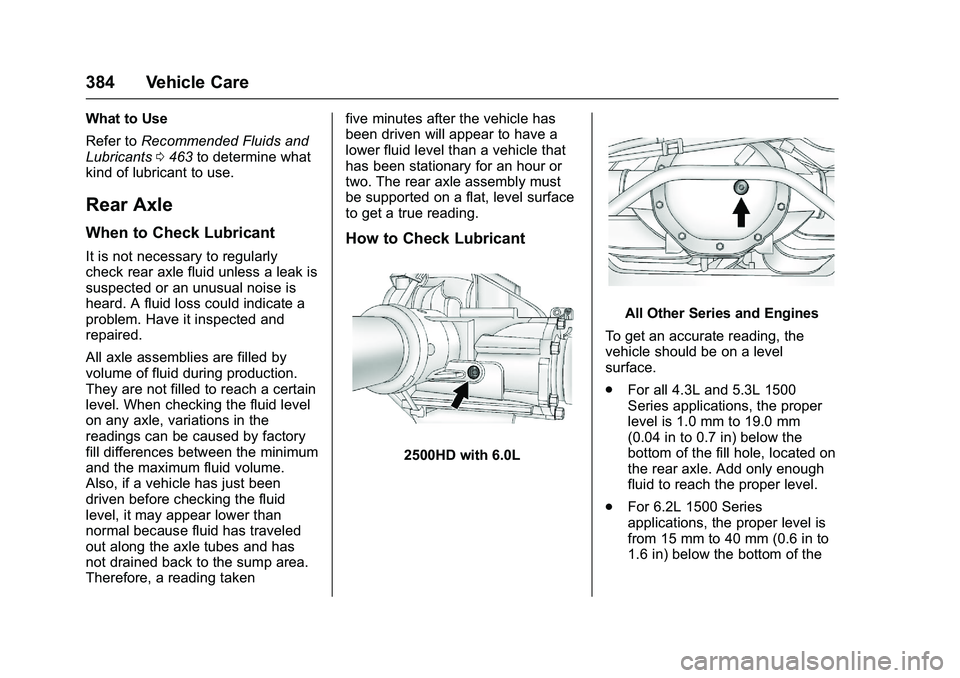 GMC SIERRA 1500 2016  Owners Manual GMC Sierra Owner Manual (GMNA-Localizing-U.S./Canada/Mexico-
9234758) - 2016 - crc - 11/9/15
384 Vehicle Care
What to Use
Refer toRecommended Fluids and
Lubricants 0463 to determine what
kind of lubri