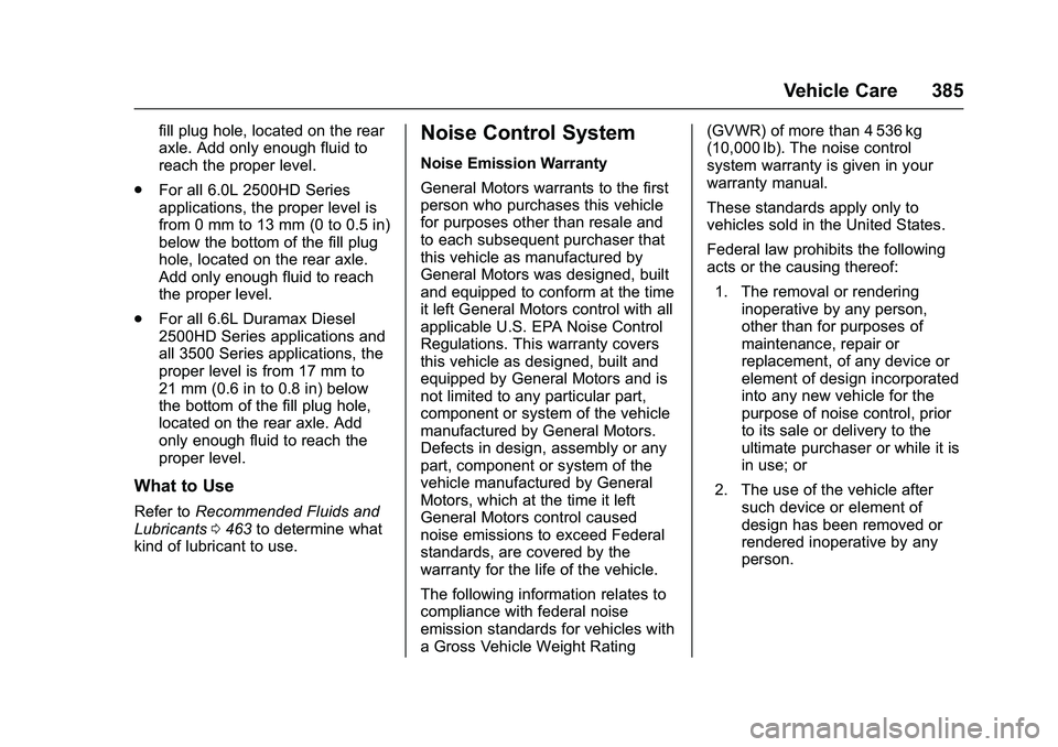 GMC SIERRA 1500 2016  Owners Manual GMC Sierra Owner Manual (GMNA-Localizing-U.S./Canada/Mexico-
9234758) - 2016 - crc - 11/9/15
Vehicle Care 385
fill plug hole, located on the rear
axle. Add only enough fluid to
reach the proper level.