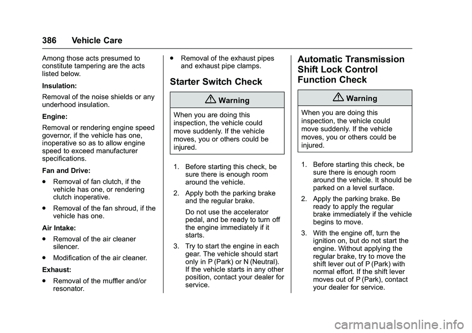 GMC SIERRA 1500 2016  Owners Manual GMC Sierra Owner Manual (GMNA-Localizing-U.S./Canada/Mexico-
9234758) - 2016 - crc - 11/9/15
386 Vehicle Care
Among those acts presumed to
constitute tampering are the acts
listed below.
Insulation:
R