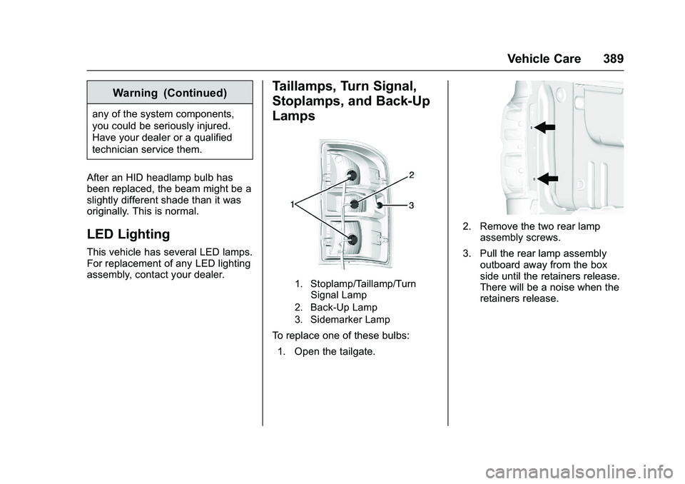 GMC SIERRA 1500 2016  Owners Manual GMC Sierra Owner Manual (GMNA-Localizing-U.S./Canada/Mexico-
9234758) - 2016 - crc - 11/9/15
Vehicle Care 389
Warning (Continued)
any of the system components,
you could be seriously injured.
Have you