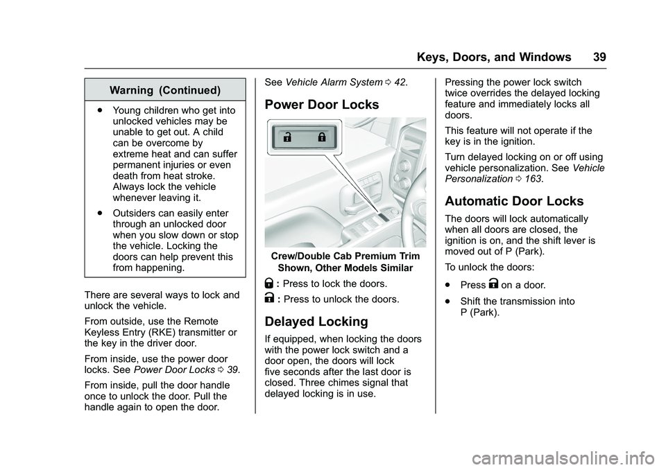 GMC SIERRA 1500 2016 Owners Manual GMC Sierra Owner Manual (GMNA-Localizing-U.S./Canada/Mexico-
9234758) - 2016 - crc - 11/9/15
Keys, Doors, and Windows 39
Warning (Continued)
.Young children who get into
unlocked vehicles may be
unabl GMC SIERRA 1500 2016 Owners Manual GMC Sierra Owner Manual (GMNA-Localizing-U.S./Canada/Mexico-
9234758) - 2016 - crc - 11/9/15
Keys, Doors, and Windows 39
Warning (Continued)
.Young children who get into
unlocked vehicles may be
unabl