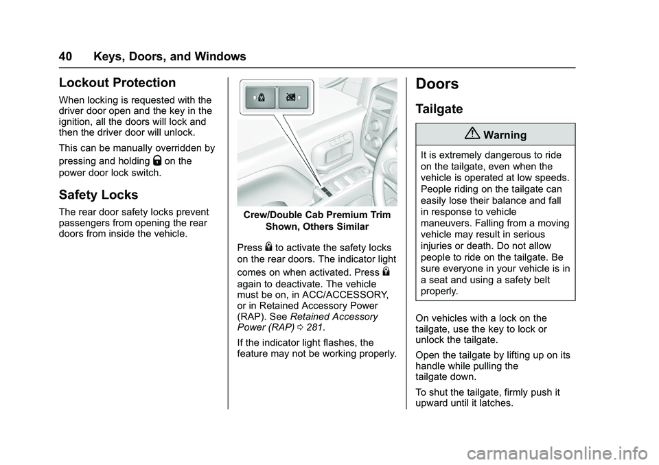GMC SIERRA 1500 2016 Owners Manual GMC Sierra Owner Manual (GMNA-Localizing-U.S./Canada/Mexico-
9234758) - 2016 - crc - 11/9/15
40 Keys, Doors, and Windows
Lockout Protection
When locking is requested with the
driver door open and the GMC SIERRA 1500 2016 Owners Manual GMC Sierra Owner Manual (GMNA-Localizing-U.S./Canada/Mexico-
9234758) - 2016 - crc - 11/9/15
40 Keys, Doors, and Windows
Lockout Protection
When locking is requested with the
driver door open and the
