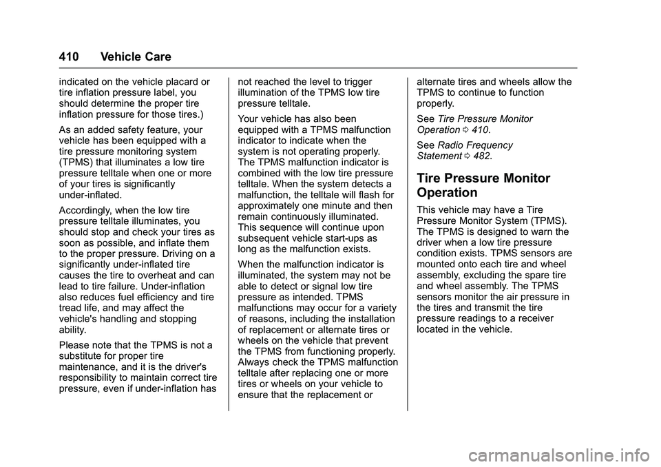 GMC SIERRA 1500 2016  Owners Manual GMC Sierra Owner Manual (GMNA-Localizing-U.S./Canada/Mexico-
9234758) - 2016 - crc - 11/9/15
410 Vehicle Care
indicated on the vehicle placard or
tire inflation pressure label, you
should determine th