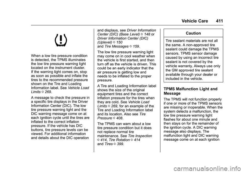 GMC SIERRA 1500 2016  Owners Manual GMC Sierra Owner Manual (GMNA-Localizing-U.S./Canada/Mexico-
9234758) - 2016 - crc - 11/9/15
Vehicle Care 411
When a low tire pressure condition
is detected, the TPMS illuminates
the low tire pressure