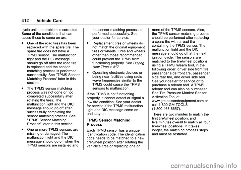 GMC SIERRA 1500 2016  Owners Manual GMC Sierra Owner Manual (GMNA-Localizing-U.S./Canada/Mexico-
9234758) - 2016 - crc - 11/9/15
412 Vehicle Care
cycle until the problem is corrected.
Some of the conditions that can
cause these to come 
