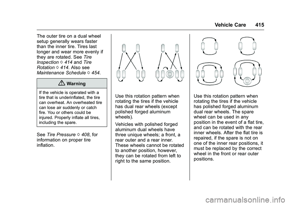 GMC SIERRA 1500 2016  Owners Manual GMC Sierra Owner Manual (GMNA-Localizing-U.S./Canada/Mexico-
9234758) - 2016 - crc - 11/9/15
Vehicle Care 415
The outer tire on a dual wheel
setup generally wears faster
than the inner tire. Tires las