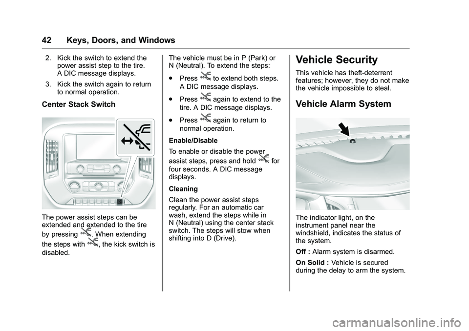 GMC SIERRA 1500 2016 Owners Manual GMC Sierra Owner Manual (GMNA-Localizing-U.S./Canada/Mexico-
9234758) - 2016 - crc - 11/9/15
42 Keys, Doors, and Windows
2. Kick the switch to extend thepower assist step to the tire.
A DIC message di GMC SIERRA 1500 2016 Owners Manual GMC Sierra Owner Manual (GMNA-Localizing-U.S./Canada/Mexico-
9234758) - 2016 - crc - 11/9/15
42 Keys, Doors, and Windows
2. Kick the switch to extend thepower assist step to the tire.
A DIC message di