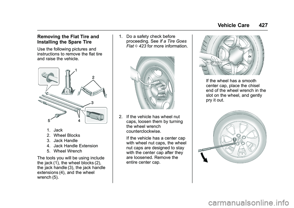 GMC SIERRA 1500 2016  Owners Manual GMC Sierra Owner Manual (GMNA-Localizing-U.S./Canada/Mexico-
9234758) - 2016 - crc - 11/9/15
Vehicle Care 427
Removing the Flat Tire and
Installing the Spare Tire
Use the following pictures and
instru
