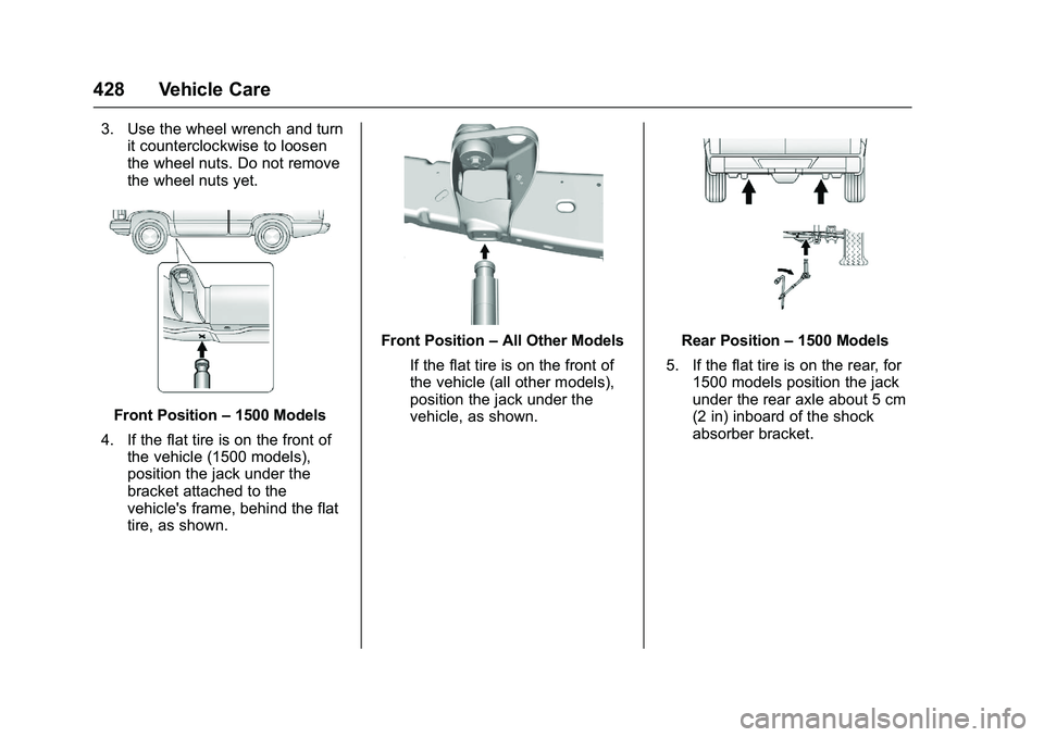 GMC SIERRA 1500 2016  Owners Manual GMC Sierra Owner Manual (GMNA-Localizing-U.S./Canada/Mexico-
9234758) - 2016 - crc - 11/9/15
428 Vehicle Care
3. Use the wheel wrench and turnit counterclockwise to loosen
the wheel nuts. Do not remov
