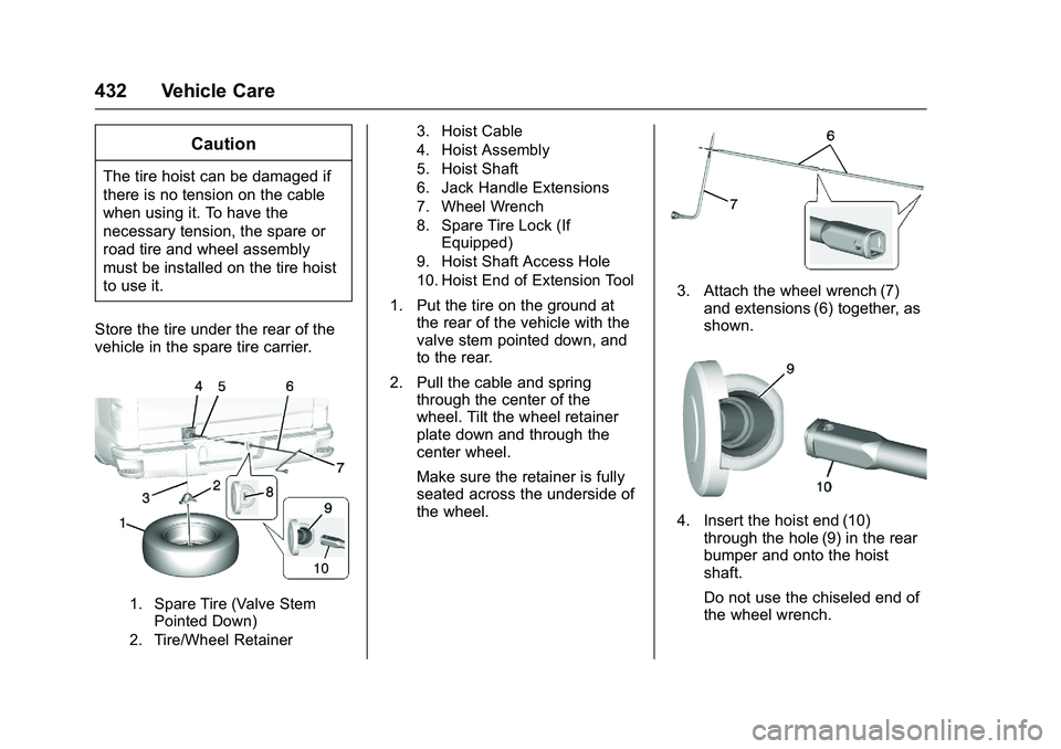 GMC SIERRA 1500 2016  Owners Manual GMC Sierra Owner Manual (GMNA-Localizing-U.S./Canada/Mexico-
9234758) - 2016 - crc - 11/9/15
432 Vehicle Care
Caution
The tire hoist can be damaged if
there is no tension on the cable
when using it. T