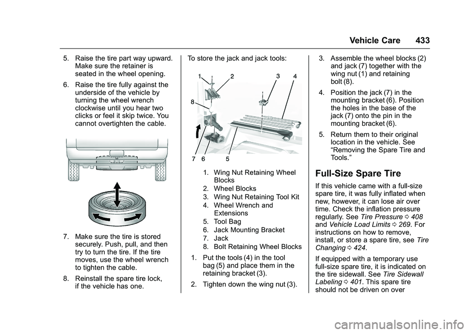 GMC SIERRA 1500 2016  Owners Manual GMC Sierra Owner Manual (GMNA-Localizing-U.S./Canada/Mexico-
9234758) - 2016 - crc - 11/9/15
Vehicle Care 433
5. Raise the tire part way upward.Make sure the retainer is
seated in the wheel opening.
6