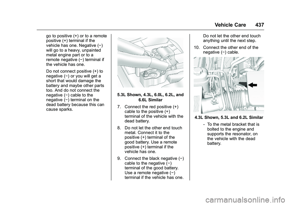 GMC SIERRA 1500 2016  Owners Manual GMC Sierra Owner Manual (GMNA-Localizing-U.S./Canada/Mexico-
9234758) - 2016 - crc - 11/9/15
Vehicle Care 437
go to positive (+) or to a remote
positive (+) terminal if the
vehicle has one. Negative (