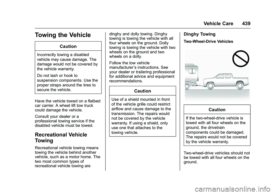 GMC SIERRA 1500 2016  Owners Manual GMC Sierra Owner Manual (GMNA-Localizing-U.S./Canada/Mexico-
9234758) - 2016 - crc - 11/9/15
Vehicle Care 439
Towing the Vehicle
Caution
Incorrectly towing a disabled
vehicle may cause damage. The
dam