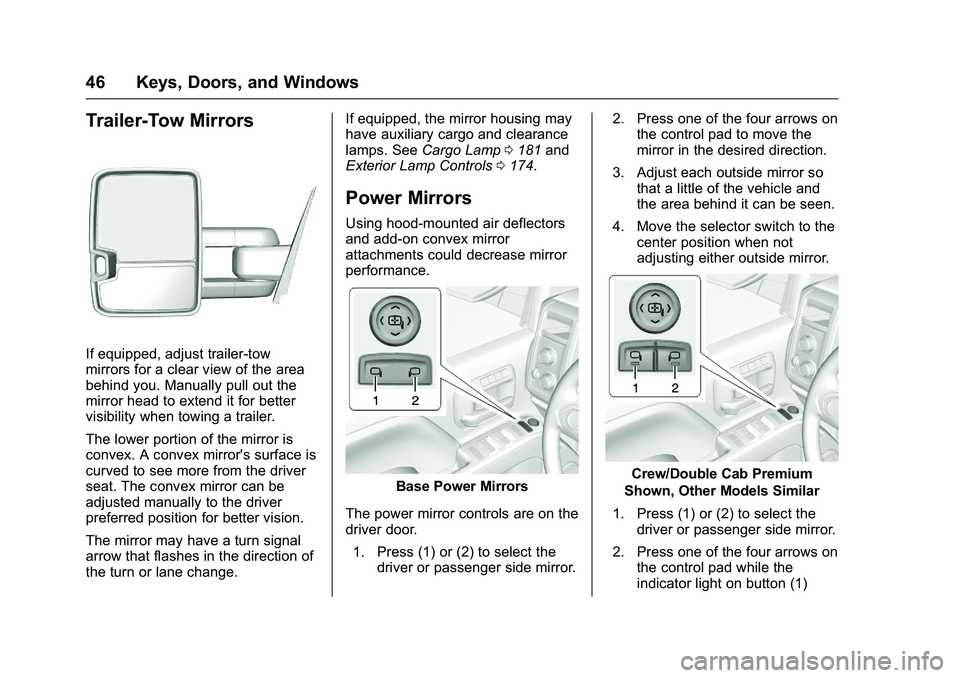 GMC SIERRA 1500 2016 Owners Manual GMC Sierra Owner Manual (GMNA-Localizing-U.S./Canada/Mexico-
9234758) - 2016 - crc - 11/9/15
46 Keys, Doors, and Windows
Trailer-Tow Mirrors
If equipped, adjust trailer-tow
mirrors for a clear view of GMC SIERRA 1500 2016 Owners Manual GMC Sierra Owner Manual (GMNA-Localizing-U.S./Canada/Mexico-
9234758) - 2016 - crc - 11/9/15
46 Keys, Doors, and Windows
Trailer-Tow Mirrors
If equipped, adjust trailer-tow
mirrors for a clear view of