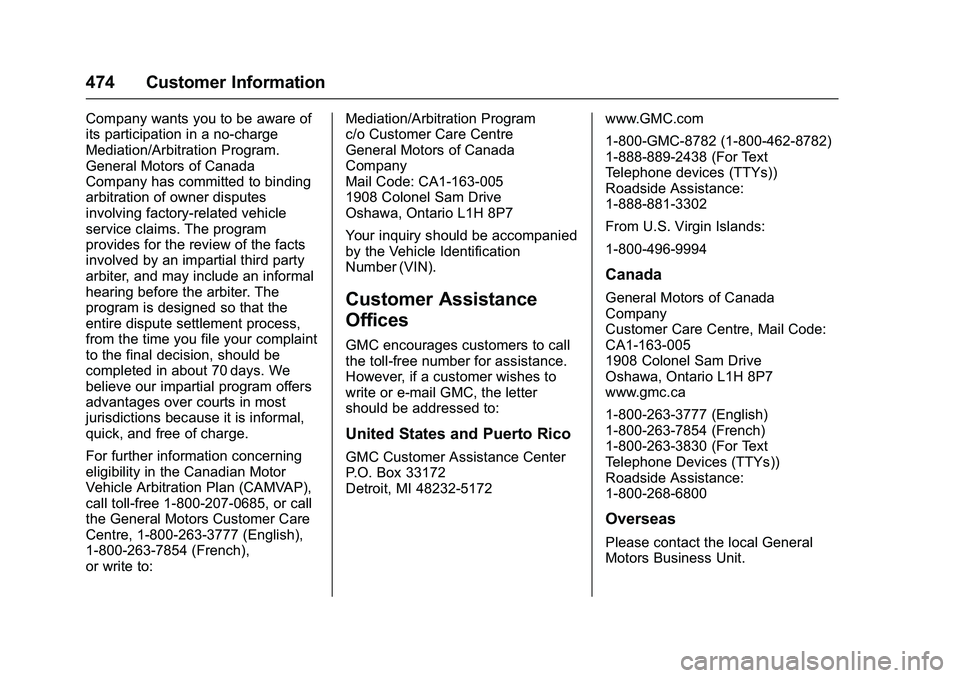 GMC SIERRA 1500 2016 Owners Manual GMC Sierra Owner Manual (GMNA-Localizing-U.S./Canada/Mexico-
9234758) - 2016 - crc - 11/9/15
474 Customer Information
Company wants you to be aware of
its participation in a no-charge
Mediation/Arbitr GMC SIERRA 1500 2016 Owners Manual GMC Sierra Owner Manual (GMNA-Localizing-U.S./Canada/Mexico-
9234758) - 2016 - crc - 11/9/15
474 Customer Information
Company wants you to be aware of
its participation in a no-charge
Mediation/Arbitr