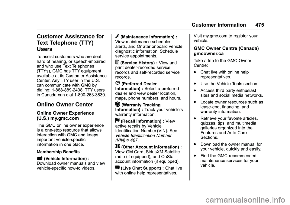 GMC SIERRA 1500 2016 Owners Manual GMC Sierra Owner Manual (GMNA-Localizing-U.S./Canada/Mexico-
9234758) - 2016 - crc - 11/9/15
Customer Information 475
Customer Assistance for
Text Telephone (TTY)
Users
To assist customers who are dea GMC SIERRA 1500 2016 Owners Manual GMC Sierra Owner Manual (GMNA-Localizing-U.S./Canada/Mexico-
9234758) - 2016 - crc - 11/9/15
Customer Information 475
Customer Assistance for
Text Telephone (TTY)
Users
To assist customers who are dea