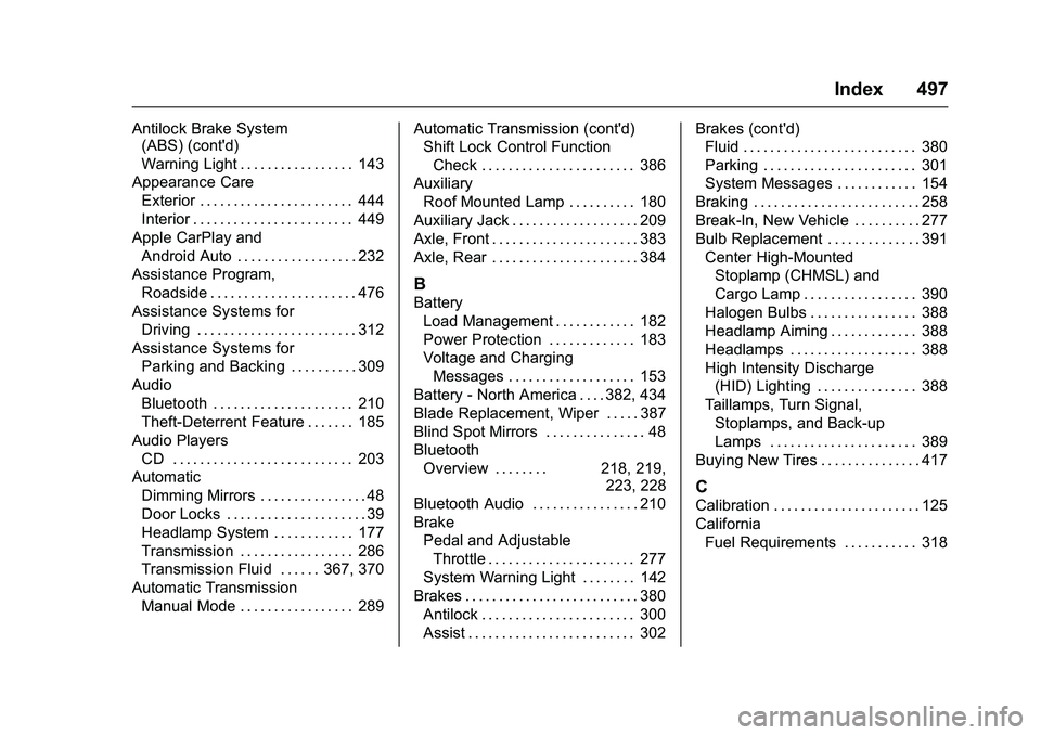GMC SIERRA 1500 2016 Owners Manual GMC Sierra Owner Manual (GMNA-Localizing-U.S./Canada/Mexico-
9234758) - 2016 - crc - 11/9/15
Index 497
Antilock Brake System(ABS) (cont'd)
Warning Light . . . . . . . . . . . . . . . . . 143
Appea GMC SIERRA 1500 2016 Owners Manual GMC Sierra Owner Manual (GMNA-Localizing-U.S./Canada/Mexico-
9234758) - 2016 - crc - 11/9/15
Index 497
Antilock Brake System(ABS) (cont'd)
Warning Light . . . . . . . . . . . . . . . . . 143
Appea