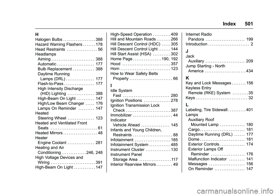 GMC SIERRA 1500 2016 Owners Manual GMC Sierra Owner Manual (GMNA-Localizing-U.S./Canada/Mexico-
9234758) - 2016 - crc - 11/9/15
Index 501
H
Halogen Bulbs . . . . . . . . . . . . . . . . . . 388
Hazard Warning Flashers . . . . . . . 178 GMC SIERRA 1500 2016 Owners Manual GMC Sierra Owner Manual (GMNA-Localizing-U.S./Canada/Mexico-
9234758) - 2016 - crc - 11/9/15
Index 501
H
Halogen Bulbs . . . . . . . . . . . . . . . . . . 388
Hazard Warning Flashers . . . . . . . 178