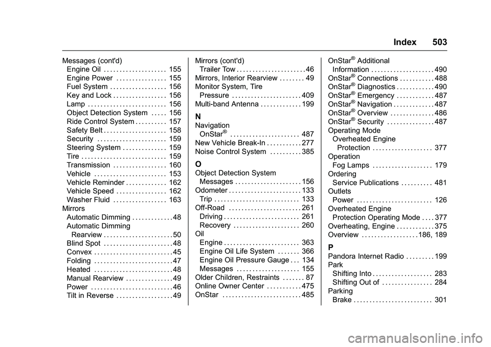 GMC SIERRA 1500 2016 Owners Manual GMC Sierra Owner Manual (GMNA-Localizing-U.S./Canada/Mexico-
9234758) - 2016 - crc - 11/9/15
Index 503
Messages (cont'd)Engine Oil . . . . . . . . . . . . . . . . . . . . 155
Engine Power . . . . GMC SIERRA 1500 2016 Owners Manual GMC Sierra Owner Manual (GMNA-Localizing-U.S./Canada/Mexico-
9234758) - 2016 - crc - 11/9/15
Index 503
Messages (cont'd)Engine Oil . . . . . . . . . . . . . . . . . . . . 155
Engine Power . . . .