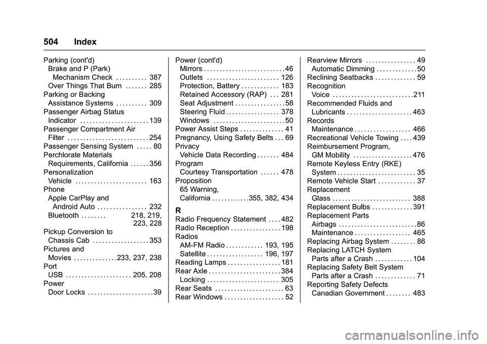 GMC SIERRA 1500 2016 Owners Manual GMC Sierra Owner Manual (GMNA-Localizing-U.S./Canada/Mexico-
9234758) - 2016 - crc - 11/9/15
504 Index
Parking (cont'd)Brake and P (Park)
Mechanism Check . . . . . . . . . . 387
Over Things That B GMC SIERRA 1500 2016 Owners Manual GMC Sierra Owner Manual (GMNA-Localizing-U.S./Canada/Mexico-
9234758) - 2016 - crc - 11/9/15
504 Index
Parking (cont'd)Brake and P (Park)
Mechanism Check . . . . . . . . . . 387
Over Things That B