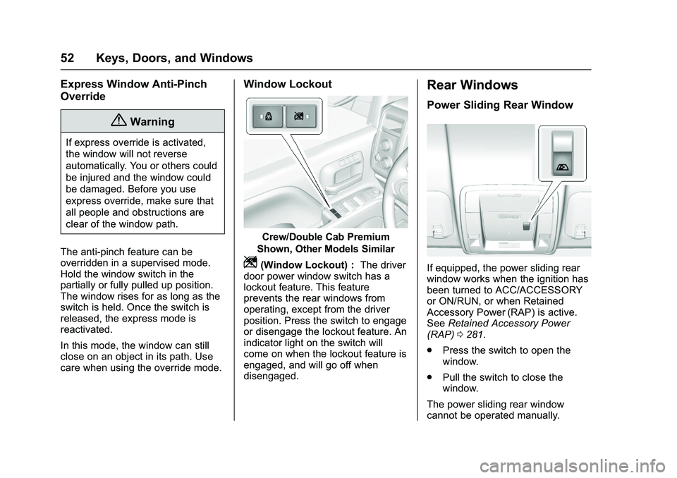 GMC SIERRA 1500 2016 Owners Manual GMC Sierra Owner Manual (GMNA-Localizing-U.S./Canada/Mexico-
9234758) - 2016 - crc - 11/9/15
52 Keys, Doors, and Windows
Express Window Anti-Pinch
Override
{Warning
If express override is activated,
t GMC SIERRA 1500 2016 Owners Manual GMC Sierra Owner Manual (GMNA-Localizing-U.S./Canada/Mexico-
9234758) - 2016 - crc - 11/9/15
52 Keys, Doors, and Windows
Express Window Anti-Pinch
Override
{Warning
If express override is activated,
t