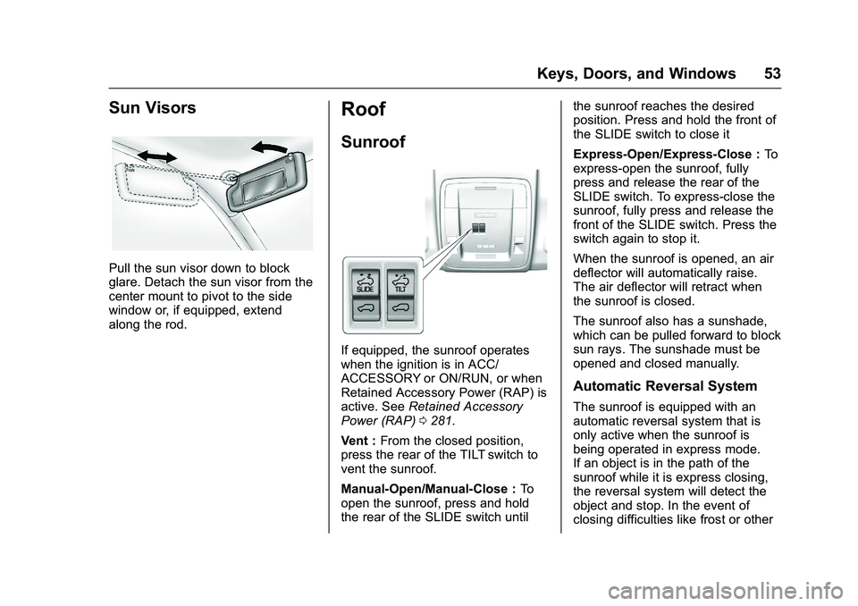 GMC SIERRA 1500 2016 Owners Manual GMC Sierra Owner Manual (GMNA-Localizing-U.S./Canada/Mexico-
9234758) - 2016 - crc - 11/9/15
Keys, Doors, and Windows 53
Sun Visors
Pull the sun visor down to block
glare. Detach the sun visor from th GMC SIERRA 1500 2016 Owners Manual GMC Sierra Owner Manual (GMNA-Localizing-U.S./Canada/Mexico-
9234758) - 2016 - crc - 11/9/15
Keys, Doors, and Windows 53
Sun Visors
Pull the sun visor down to block
glare. Detach the sun visor from th
